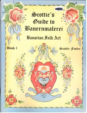 Scottie's Guide to Bauernmalerei Bavarian Folk Art Vol. 1 -  Scottie Foster